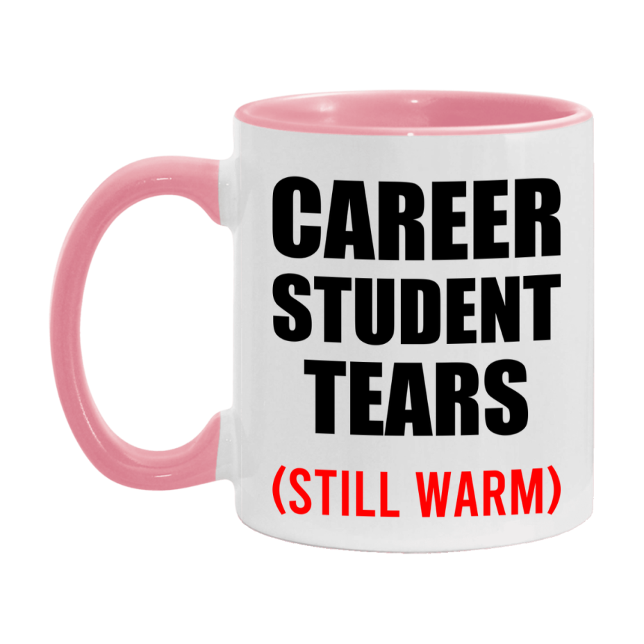 Career Student Tears Mug, Funny Gift For Career Teacher, 11Oz Or 15Oz White Ceramic Mug