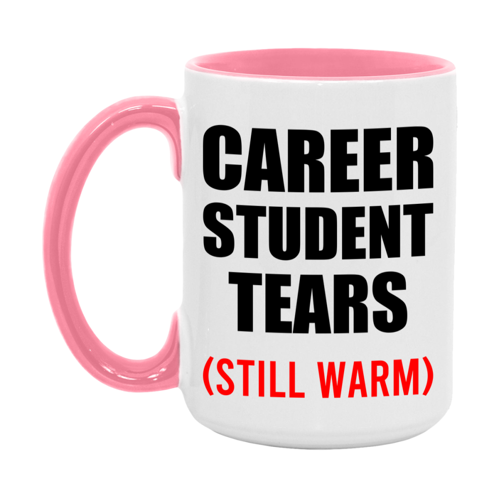 Career Student Tears Mug, Funny Gift For Career Teacher, 11Oz Or 15Oz White Ceramic Mug