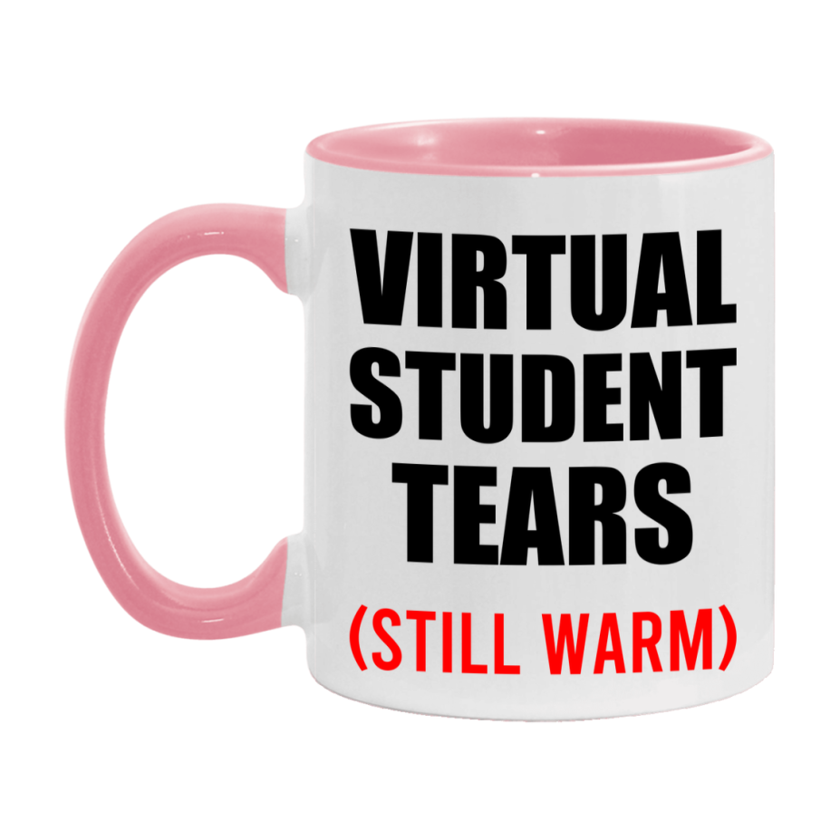 Virtual Student Tears Mug, Funny Gift For Virtual Teacher, 11Oz Or 15Oz White Ceramic Mug