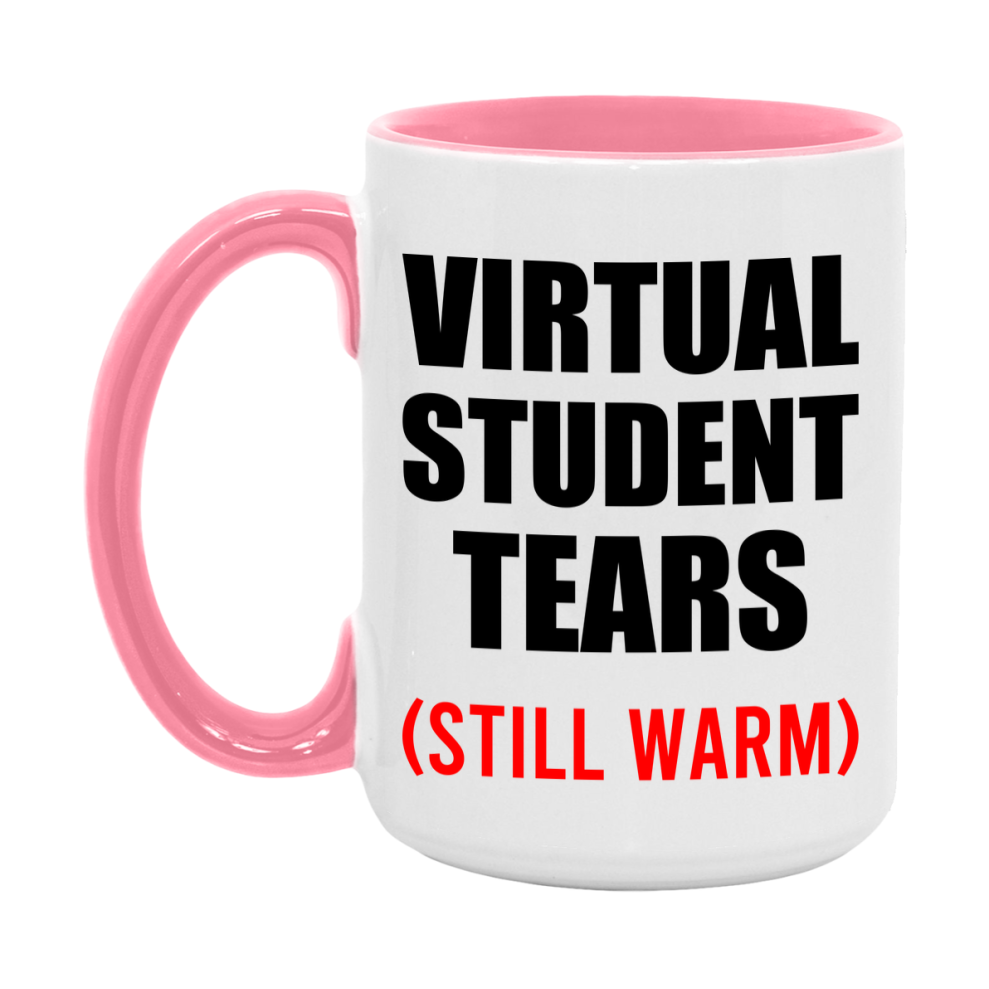 Virtual Student Tears Mug, Funny Gift For Virtual Teacher, 11Oz Or 15Oz White Ceramic Mug