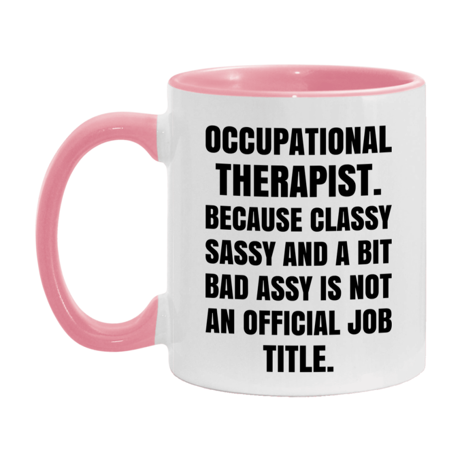 Funny Occupational Therapist Mug - Classy, Sassy, And A Bit Bad Assy (11Oz Or 15Oz