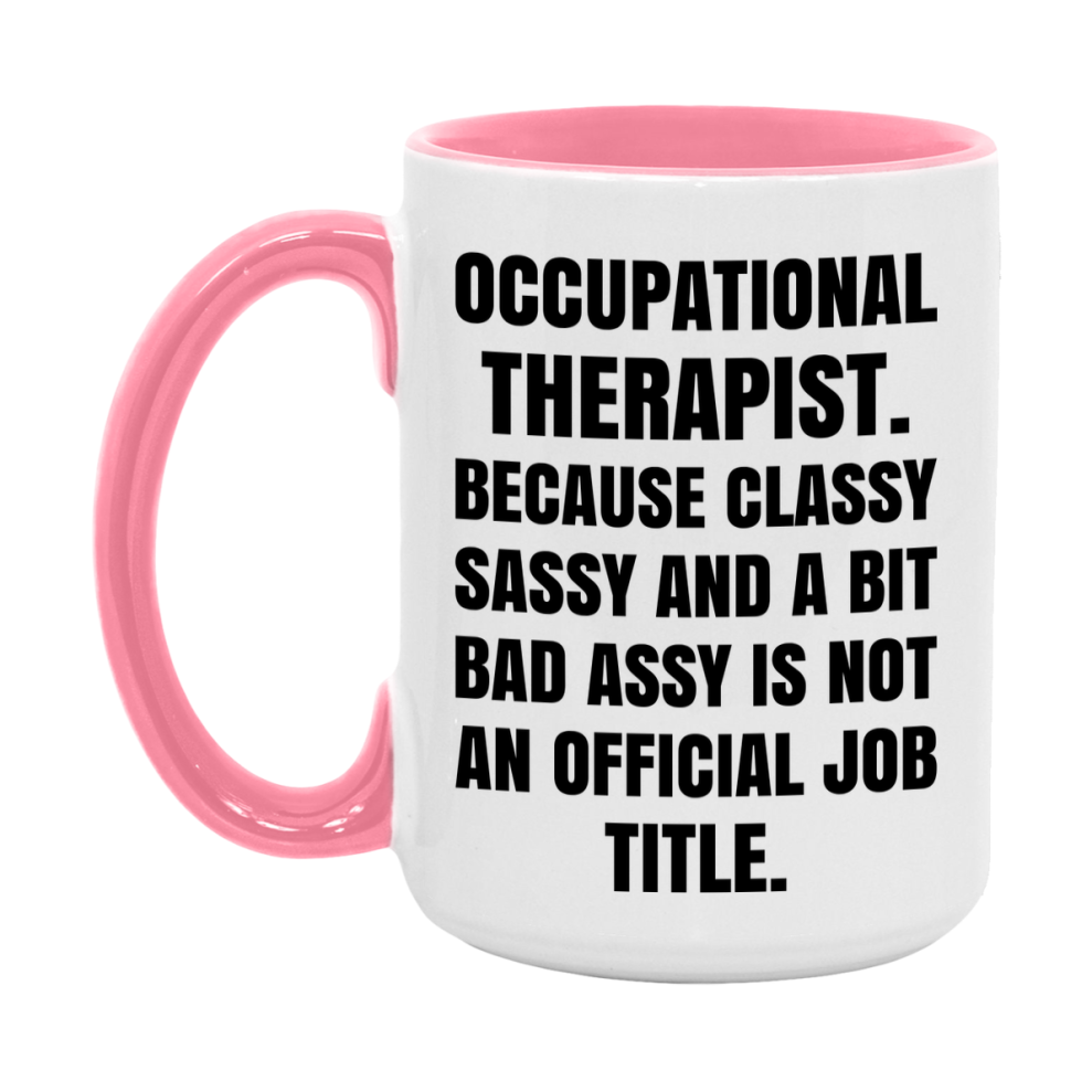 Funny Occupational Therapist Mug - Classy, Sassy, And A Bit Bad Assy (11Oz Or 15Oz