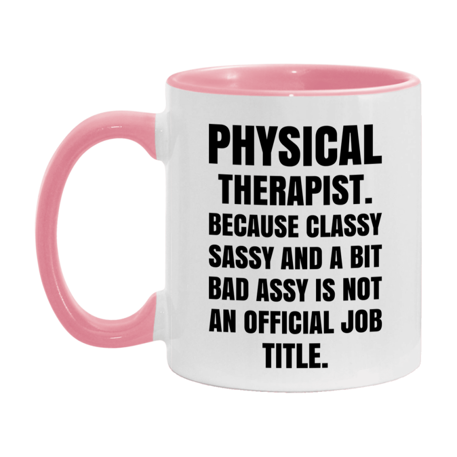 Funny Physical Therapist Mug - Classy, Sassy, And A Bit Bad Assy (11Oz Or 15Oz
