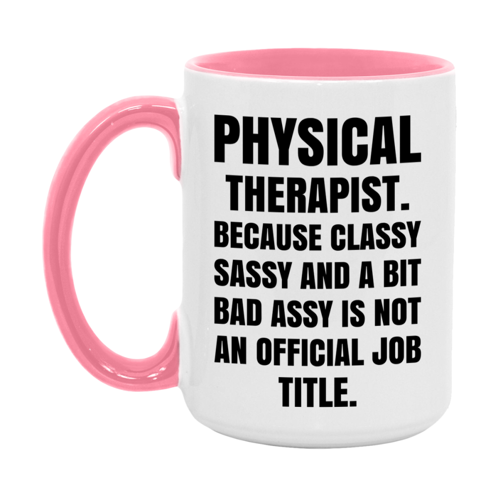 Funny Physical Therapist Mug - Classy, Sassy, And A Bit Bad Assy (11Oz Or 15Oz