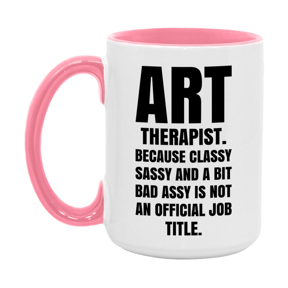 Funny Art Therapist Mug - Classy, Sassy, And A Bit Bad Assy (11Oz Or 15Oz