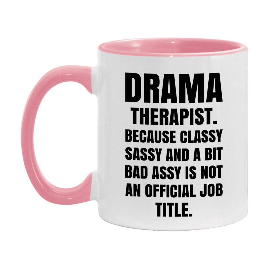 Funny Drama Therapist Mug - Classy, Sassy, And A Bit Bad Assy (11Oz Or 15Oz