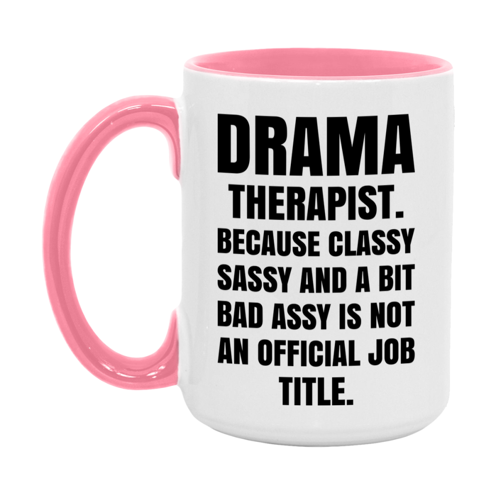 Funny Drama Therapist Mug - Classy, Sassy, And A Bit Bad Assy (11Oz Or 15Oz