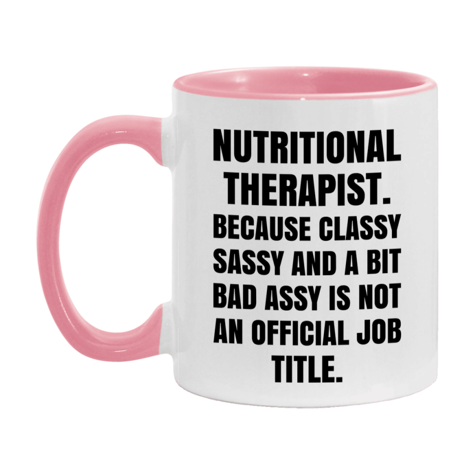 Funny Nutritional Therapist Mug - Classy, Sassy, And A Bit Bad Assy (11Oz Or 15Oz