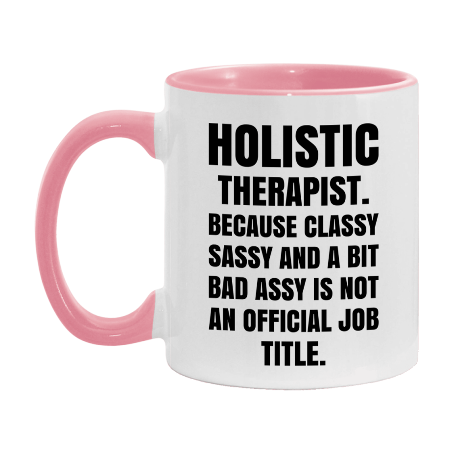 Funny Holistic Therapist Mug - Classy, Sassy, And A Bit Bad Assy (11Oz Or 15Oz