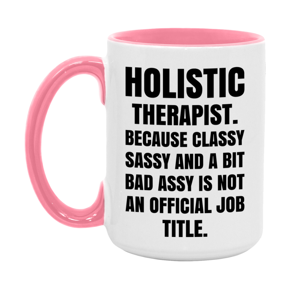 Funny Holistic Therapist Mug - Classy, Sassy, And A Bit Bad Assy (11Oz Or 15Oz