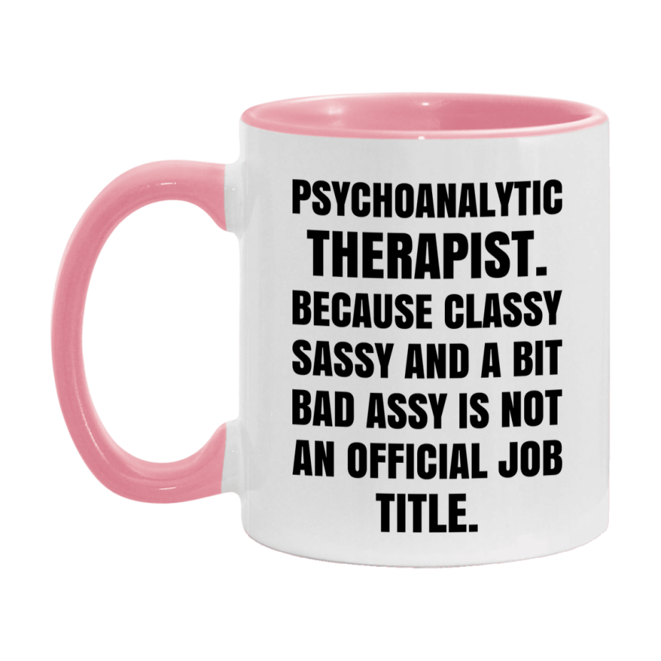 Funny Psychoanalytic Therapist Mug - Classy, Sassy, And A Bit Bad Assy (11Oz Or 15Oz