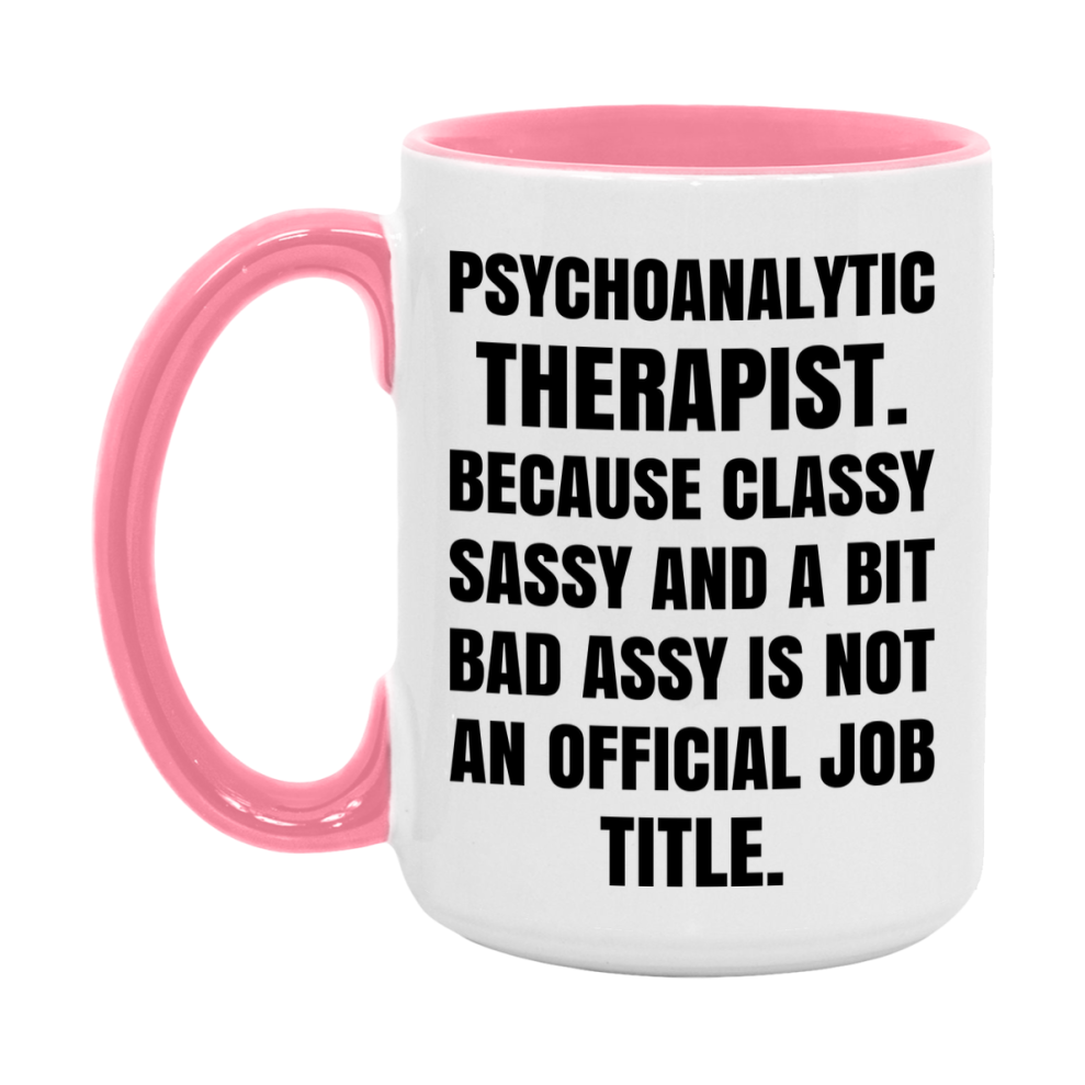 Funny Psychoanalytic Therapist Mug - Classy, Sassy, And A Bit Bad Assy (11Oz Or 15Oz