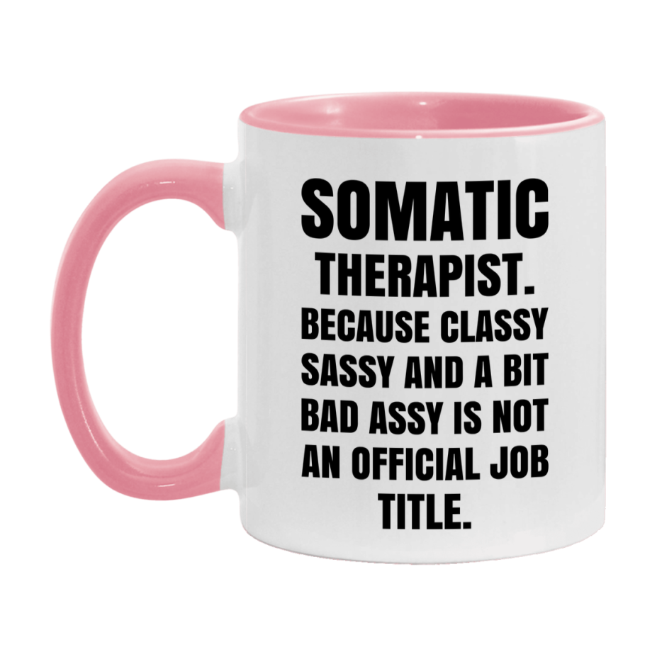 Funny Somatic Therapist Mug - Classy, Sassy, And A Bit Bad Assy (11Oz Or 15Oz