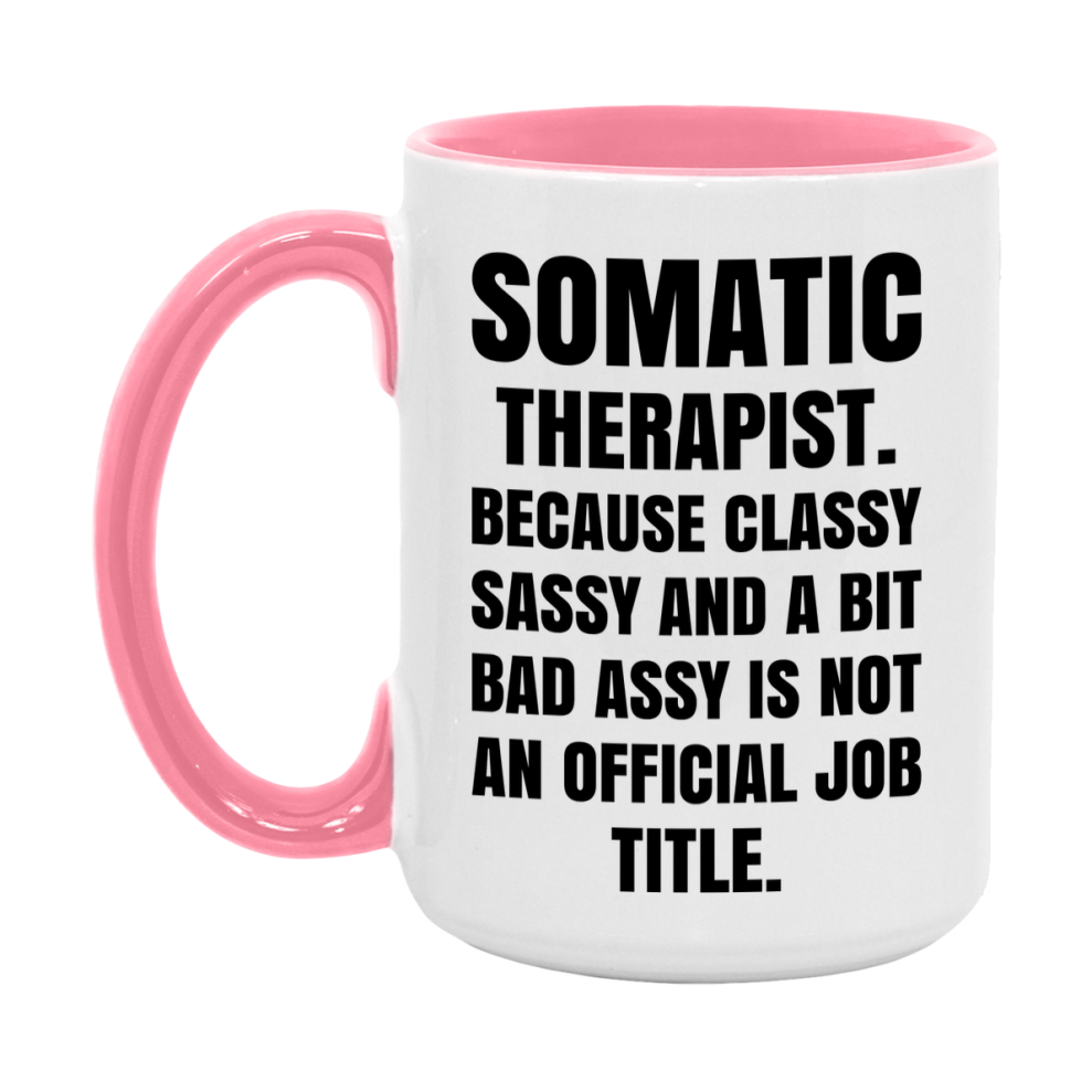 Funny Somatic Therapist Mug - Classy, Sassy, And A Bit Bad Assy (11Oz Or 15Oz