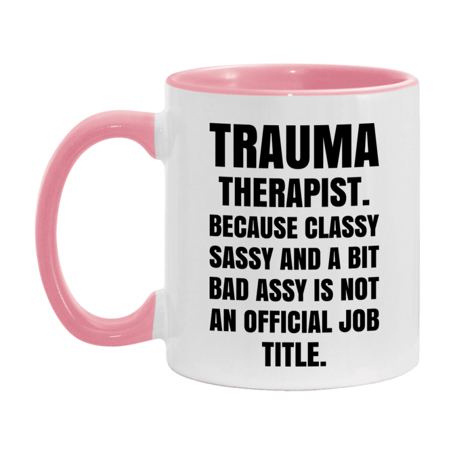 Funny Trauma Therapist Mug - Classy, Sassy, And A Bit Bad Assy (11Oz Or 15Oz