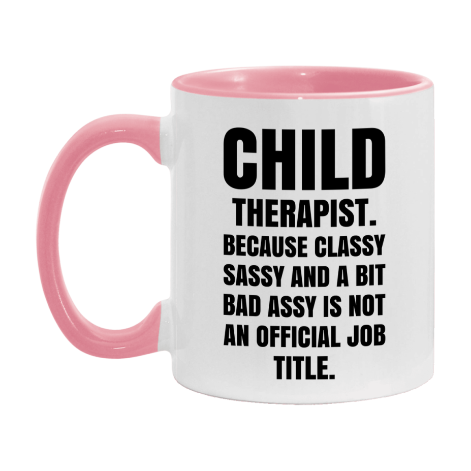 Funny Child Therapist Mug - Classy, Sassy, And A Bit Bad Assy (11Oz Or 15Oz
