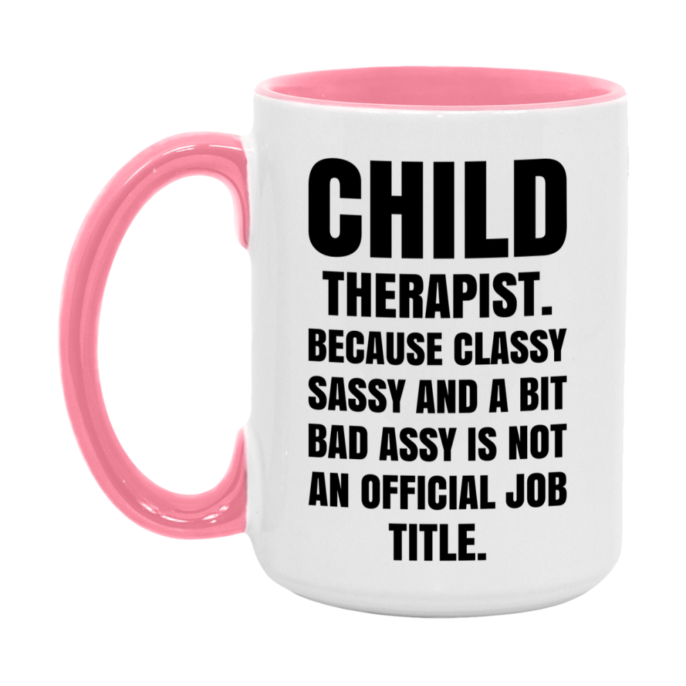 Funny Child Therapist Mug - Classy, Sassy, And A Bit Bad Assy (11Oz Or 15Oz