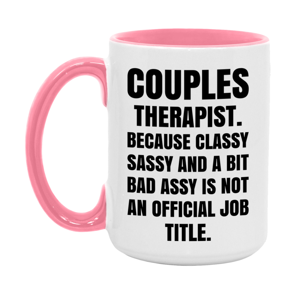 Funny Couples Therapist Mug - Classy, Sassy, And A Bit Bad Assy (11Oz Or 15Oz