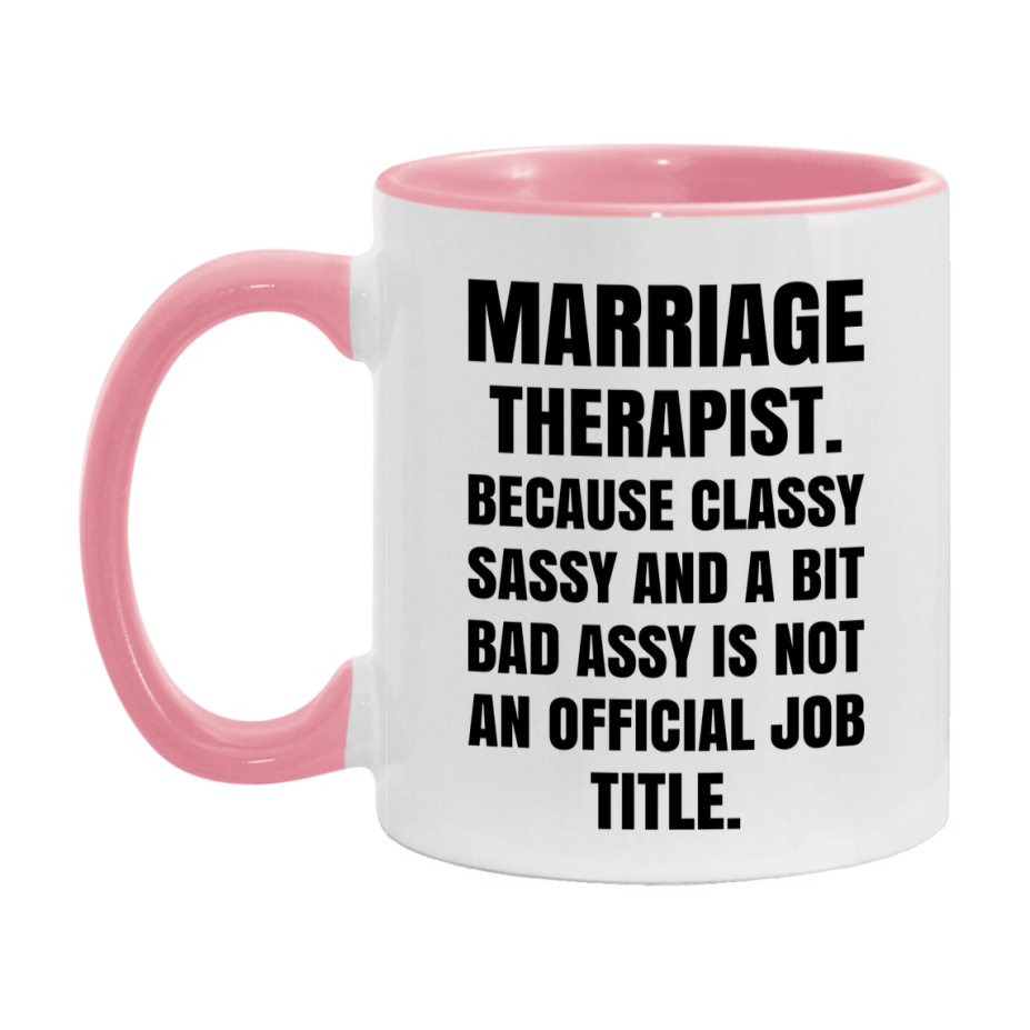 Funny Marriage Therapist Mug - Classy, Sassy, And A Bit Bad Assy (11Oz Or 15Oz