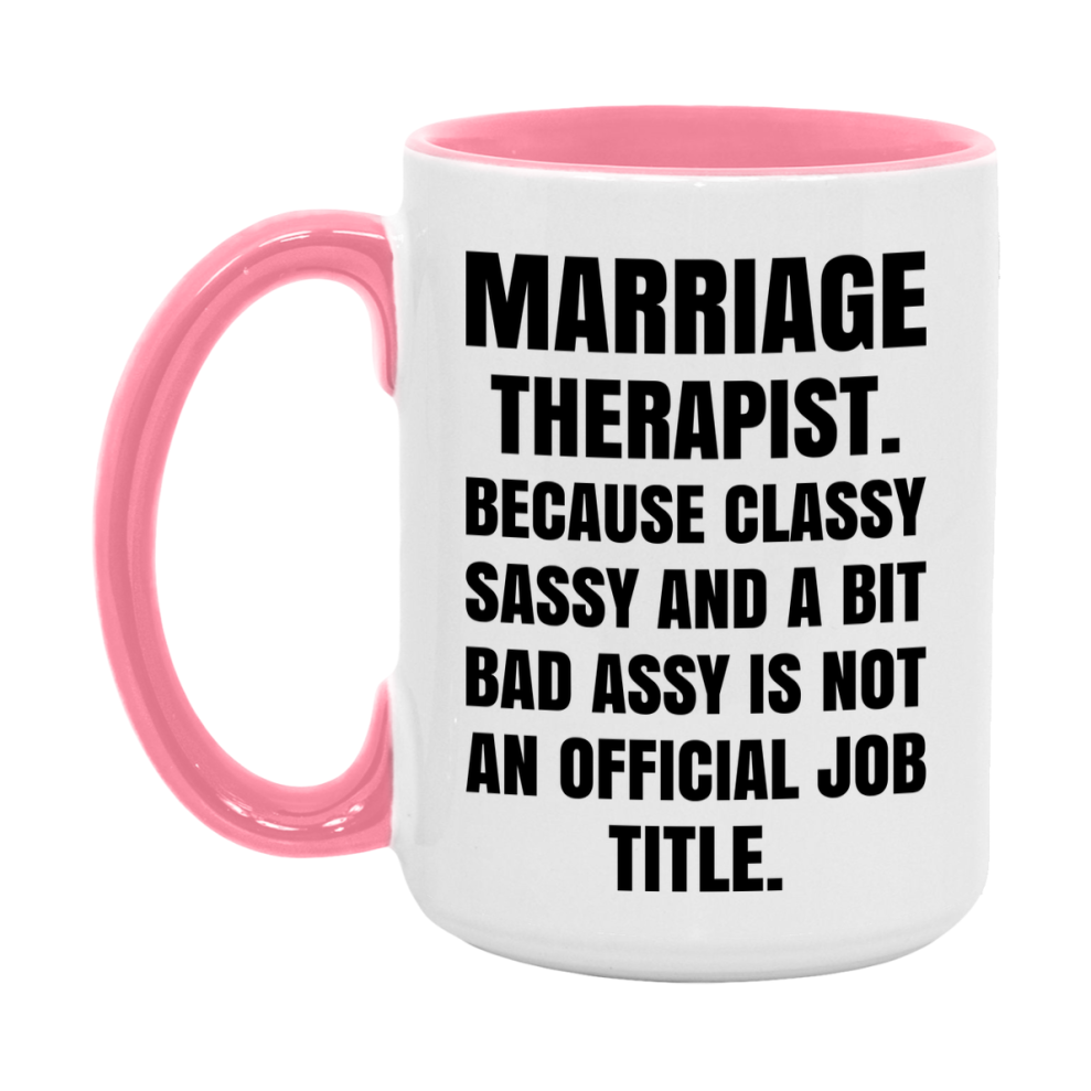 Funny Marriage Therapist Mug - Classy, Sassy, And A Bit Bad Assy (11Oz Or 15Oz