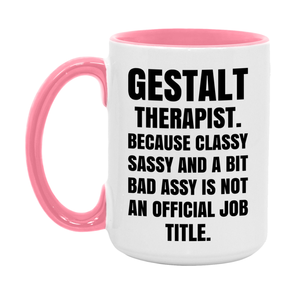 Funny Gestalt Therapist Mug - Classy, Sassy, And A Bit Bad Assy (11Oz Or 15Oz