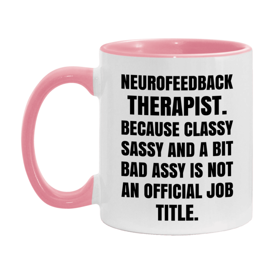 Funny Neurofeedback Therapist Mug - Classy, Sassy, And A Bit Bad Assy (11Oz Or 15Oz