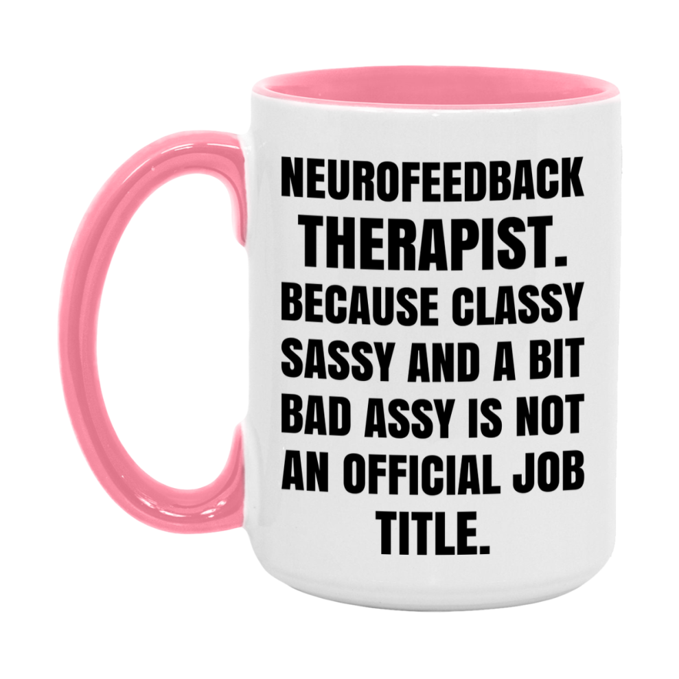 Funny Neurofeedback Therapist Mug - Classy, Sassy, And A Bit Bad Assy (11Oz Or 15Oz