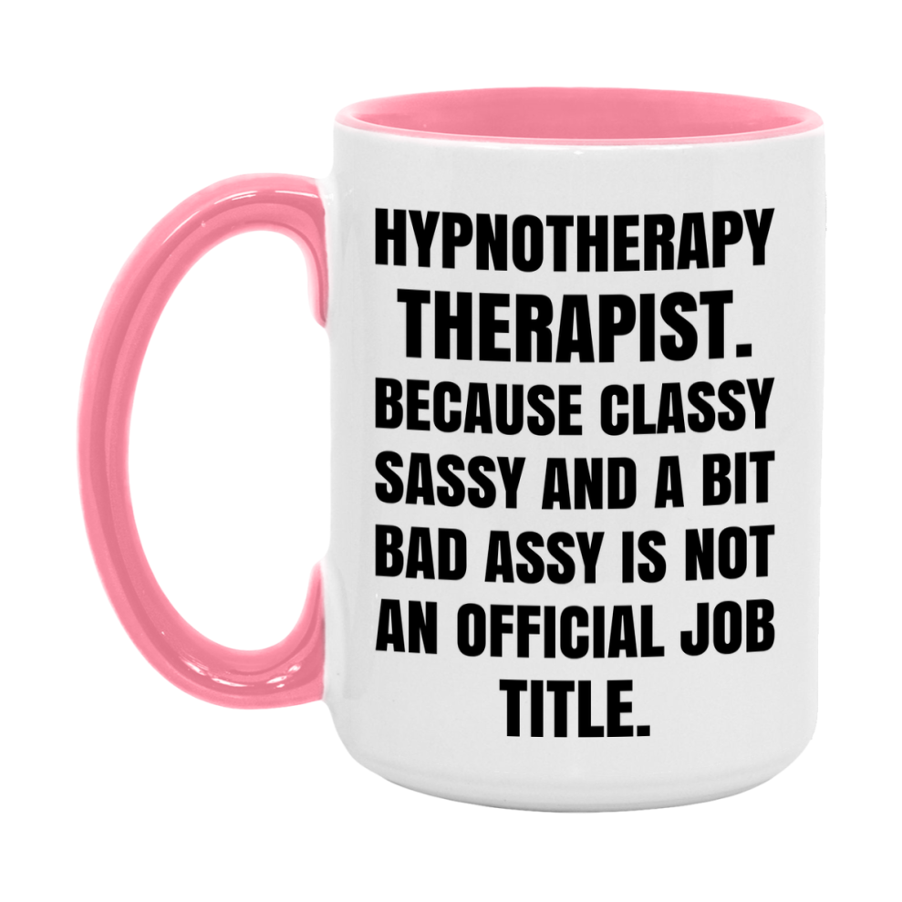 Funny Hypnotherapy Therapist Mug - Classy, Sassy, And A Bit Bad Assy (11Oz Or 15Oz