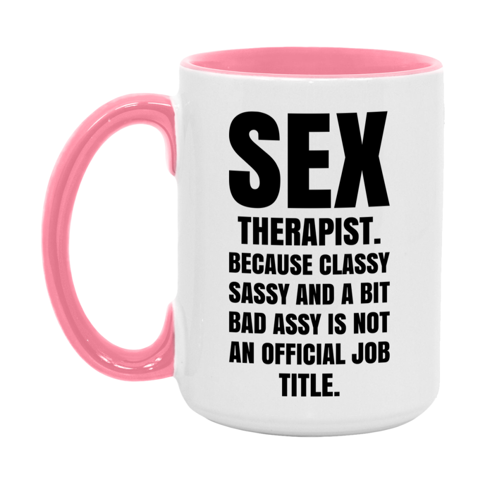 Funny Sex Therapist Mug - Classy, Sassy, And A Bit Bad Assy (11Oz Or 15Oz