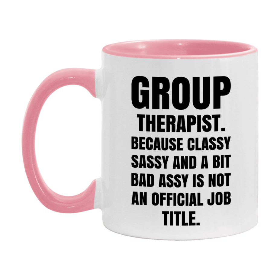 Funny Group Therapist Mug - Classy, Sassy, And A Bit Bad Assy (11Oz Or 15Oz