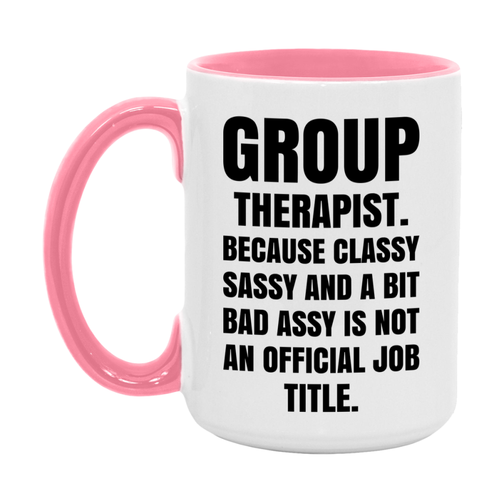 Funny Group Therapist Mug - Classy, Sassy, And A Bit Bad Assy (11Oz Or 15Oz