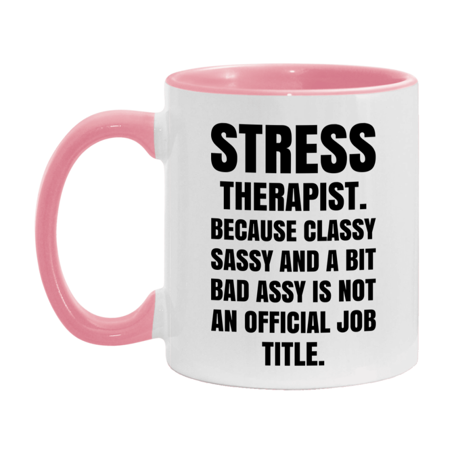 Funny Stress Therapist Mug - Classy, Sassy, And A Bit Bad Assy (11Oz Or 15Oz