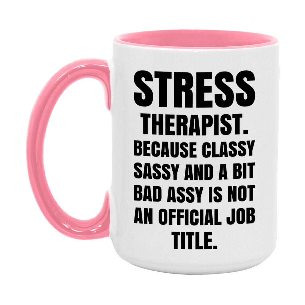 Funny Stress Therapist Mug - Classy, Sassy, And A Bit Bad Assy (11Oz Or 15Oz
