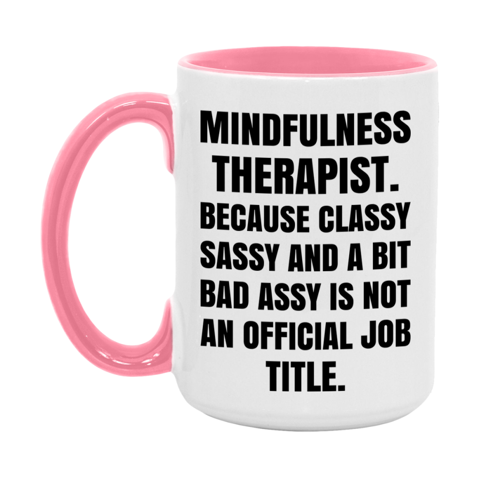 Funny Mindfulness Therapist Mug - Classy, Sassy, And A Bit Bad Assy (11Oz Or 15Oz