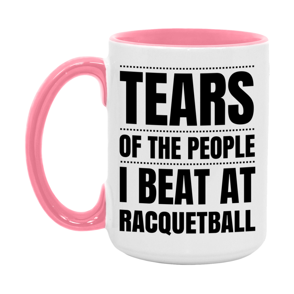 Funny Racquetball Mug - "Tears Of The People I Beat At Racquetball" - 11Oz Or 15Oz Ceramic Coffee Cup