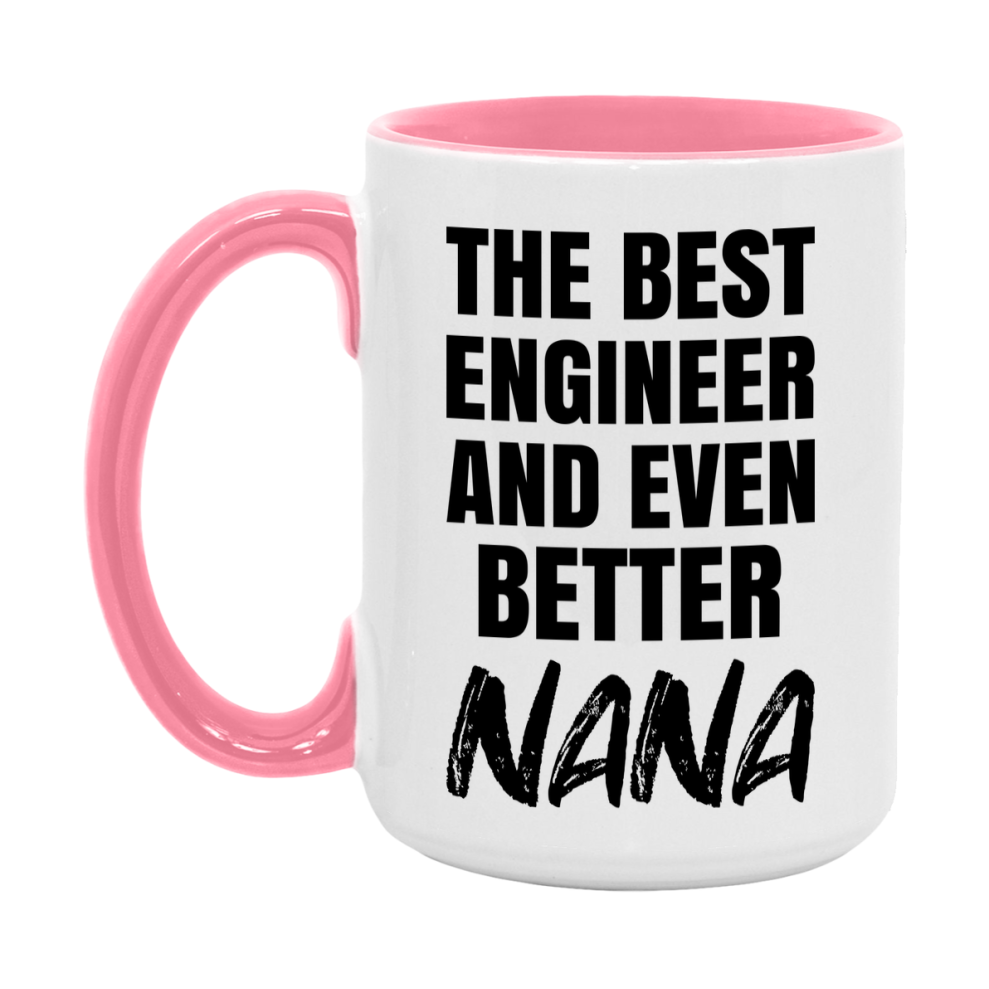 The Best Engineer And Even Better Nana Mug, 11Oz Or 15Oz White Ceramic Coffee Cup