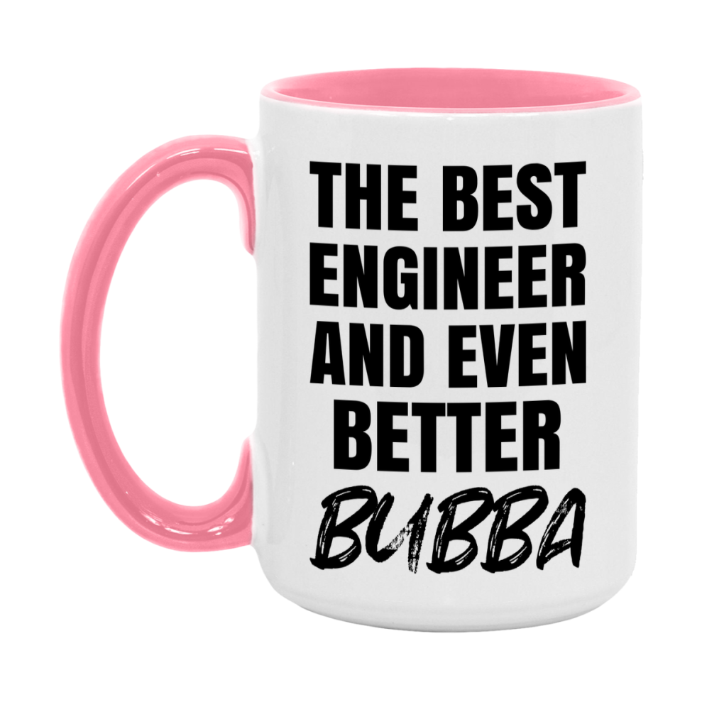 The Best Engineer And Even Better Bubba Mug, 11Oz Or 15Oz White Ceramic Coffee Cup