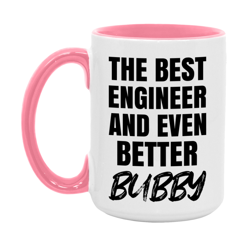 The Best Engineer And Even Better Bubby Mug, 11Oz Or 15Oz White Ceramic Coffee Cup