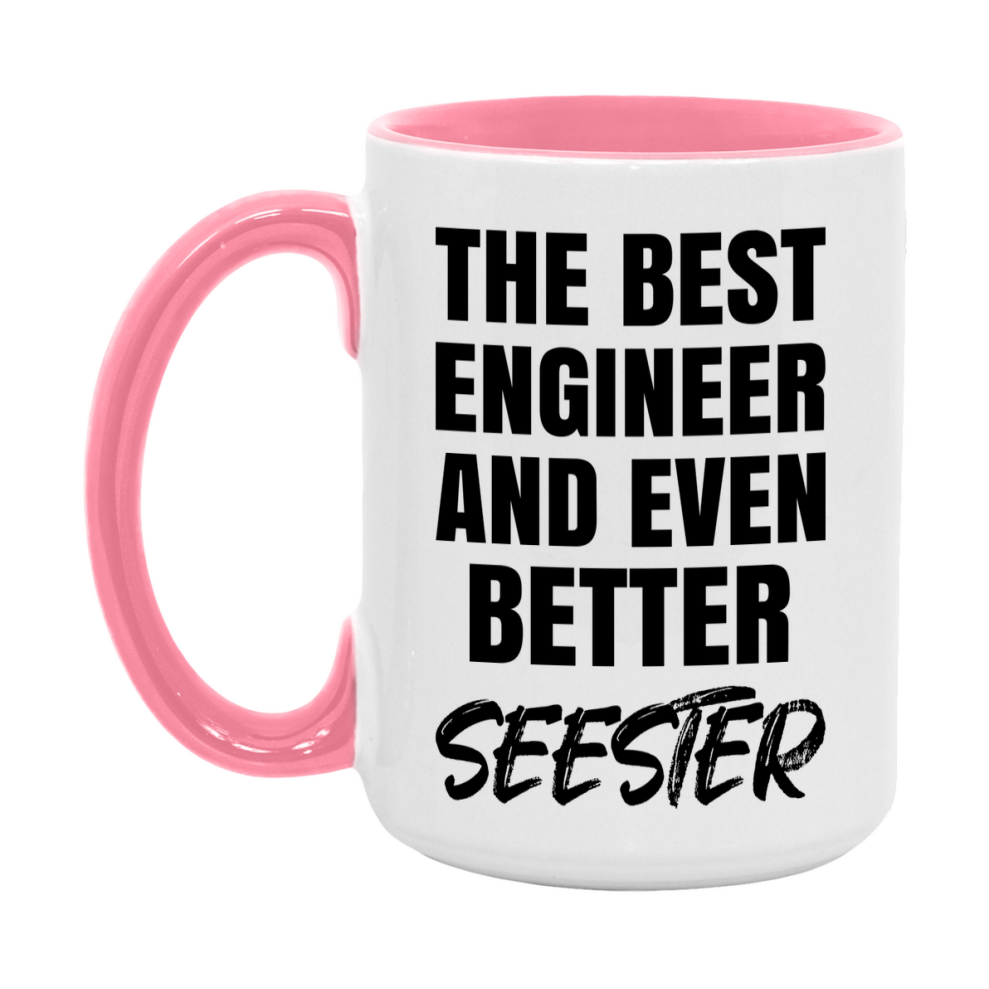 The Best Engineer And Even Better Seester Mug, 11Oz Or 15Oz White Ceramic Coffee Cup