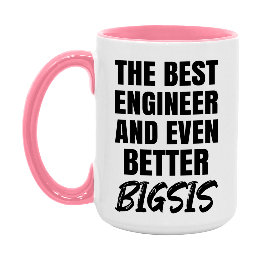The Best Engineer And Even Better Bigsis Mug, 11Oz Or 15Oz White Ceramic Coffee Cup