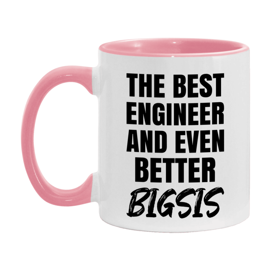 The Best Engineer And Even Better Bigsis Mug, 11Oz Or 15Oz White Ceramic Coffee Cup
