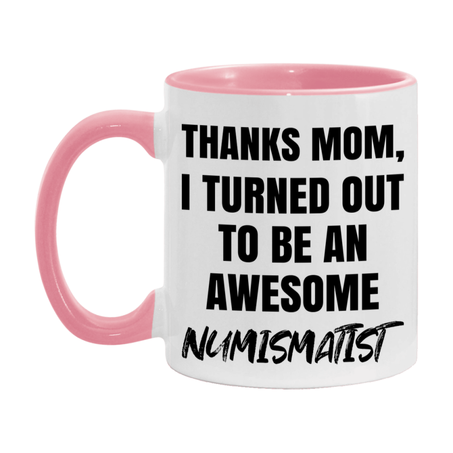 Numismatist Gift For Mom, Funny Mom Gift, 11Oz Or 15Oz White Ceramic Coffee Cup For Numismatist Mom