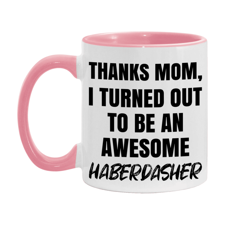 Haberdasher Gift For Mom, Funny Mom Gift, 11Oz Or 15Oz White Ceramic Coffee Cup For Haberdasher Mom