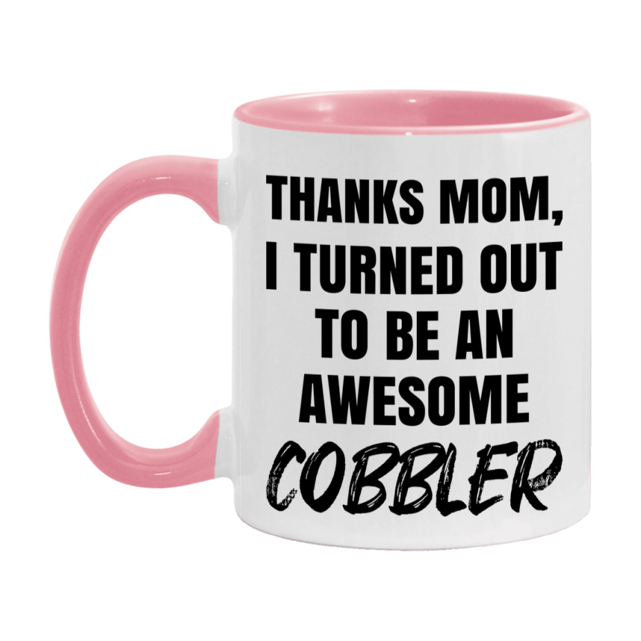 Cobbler Gift For Mom, Funny Mom Gift, 11Oz Or 15Oz White Ceramic Coffee Cup For Cobbler Mom