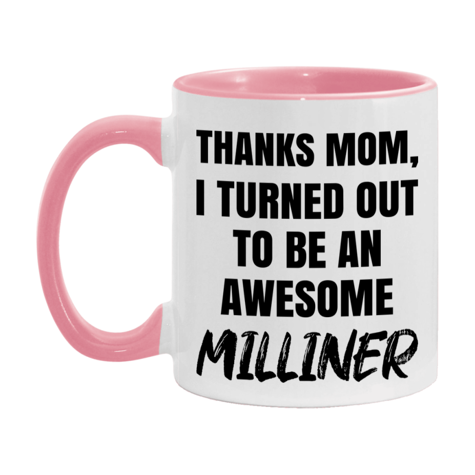 Milliner Gift For Mom, Funny Mom Gift, 11Oz Or 15Oz White Ceramic Coffee Cup For Milliner Mom
