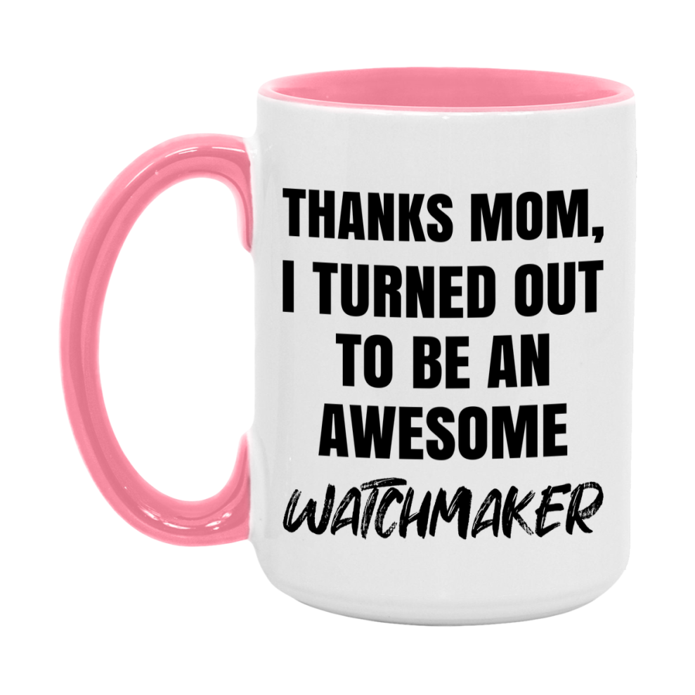 Watchmaker Gift For Mom, Funny Mom Gift, 11Oz Or 15Oz White Ceramic Coffee Cup For Watchmaker Mom