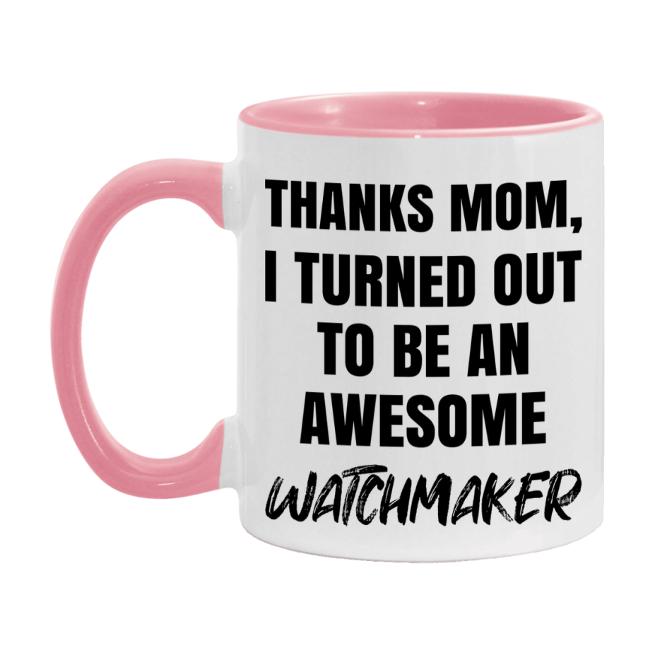 Watchmaker Gift For Mom, Funny Mom Gift, 11Oz Or 15Oz White Ceramic Coffee Cup For Watchmaker Mom
