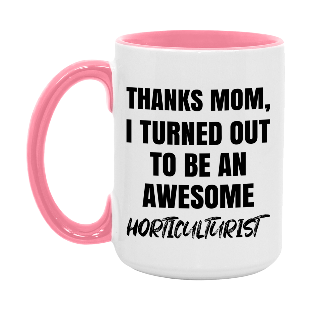 Horticulturist Gift For Mom, Funny Mom Gift, 11Oz Or 15Oz White Ceramic Coffee Cup For Horticulturist Mom