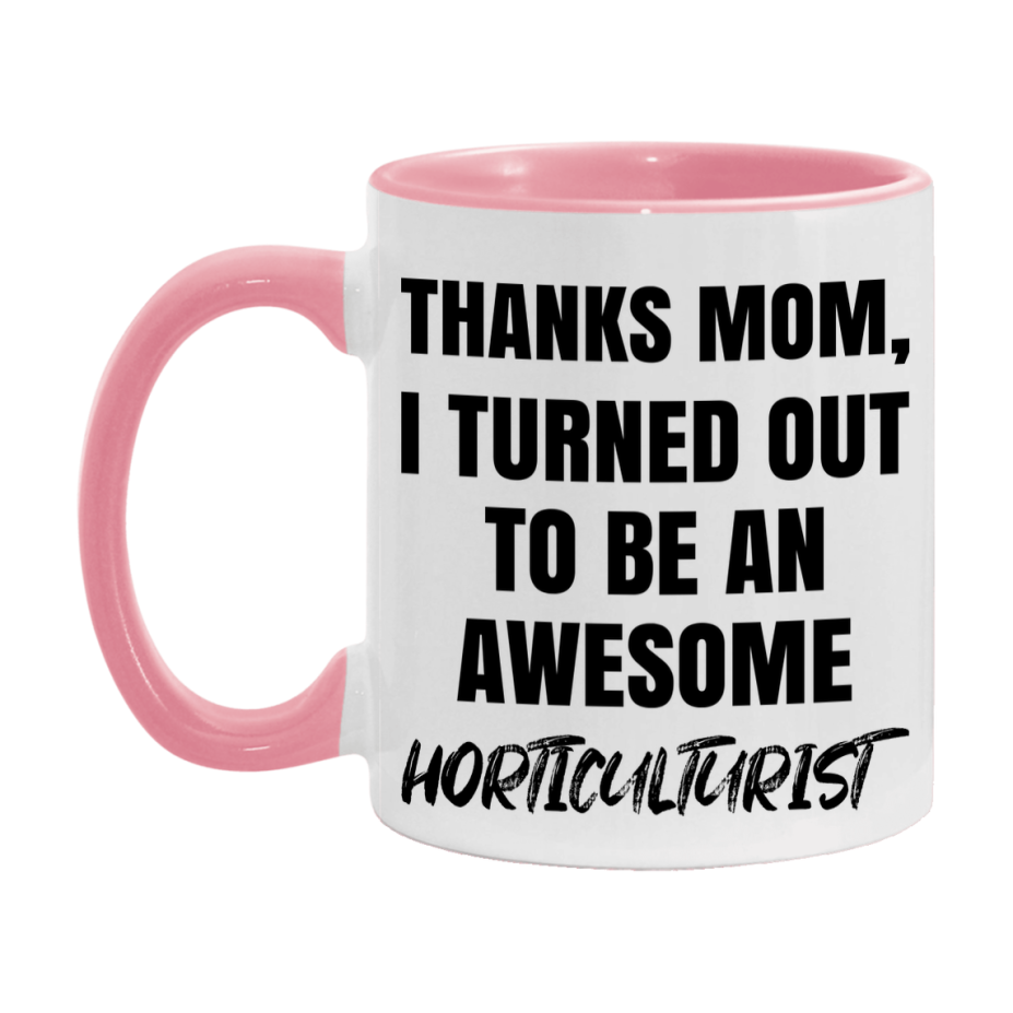 Horticulturist Gift For Mom, Funny Mom Gift, 11Oz Or 15Oz White Ceramic Coffee Cup For Horticulturist Mom