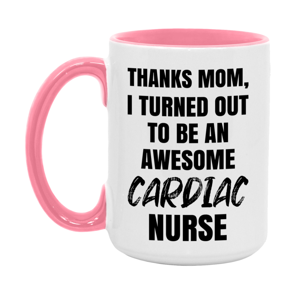 Cardiac Nurse Mom Gift, Thanks Mom I Turned Out To Be An Awesome Nurse, 11Oz Or 15Oz White Ceramic Coffee Cup